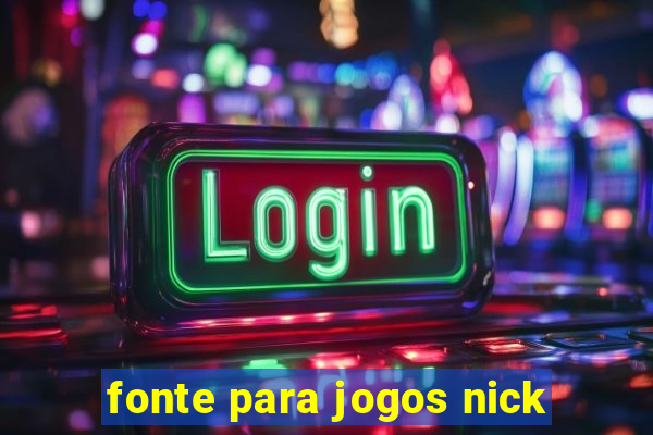 fonte para jogos nick